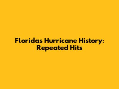 Florida's Hurricane History: Repeated Hits