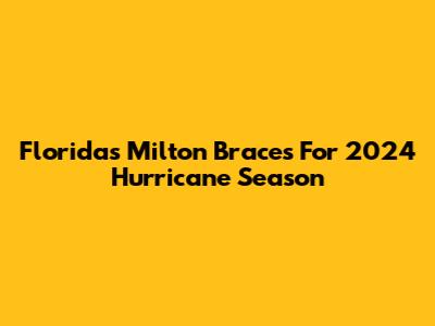 Florida's Milton Braces For 2024 Hurricane Season