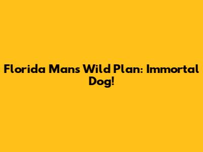 Florida Man's Wild Plan: Immortal Dog!