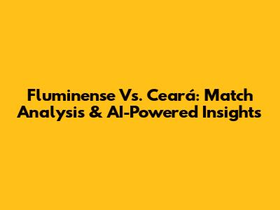 Fluminense Vs. Ceará: Match Analysis & AI-Powered Insights