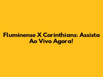 Fluminense X Corinthians: Assista Ao Vivo Agora!
