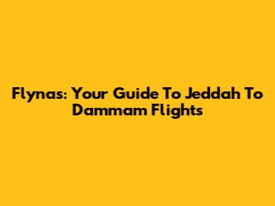 Flynas: Your Guide To Jeddah To Dammam Flights