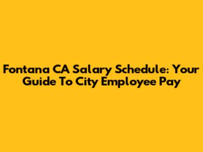 Fontana CA Salary Schedule: Your Guide To City Employee Pay