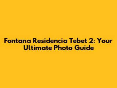 Fontana Residencia Tebet 2: Your Ultimate Photo Guide