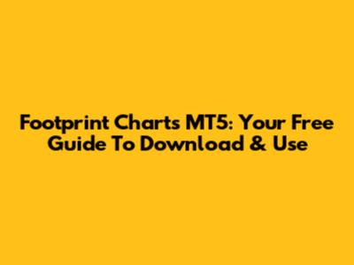 Footprint Charts MT5: Your Free Guide To Download & Use