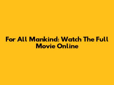 For All Mankind: Watch The Full Movie Online
