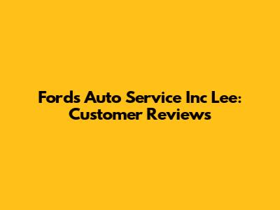 Ford's Auto Service Inc Lee: Customer Reviews