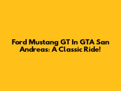 Ford Mustang GT In GTA San Andreas: A Classic Ride!