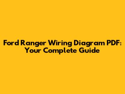 Ford Ranger Wiring Diagram PDF: Your Complete Guide