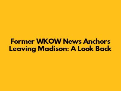 Former WKOW News Anchors Leaving Madison: A Look Back