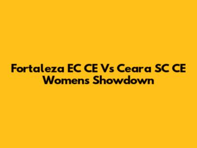Fortaleza EC CE Vs Ceara SC CE Women's Showdown