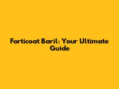 Forticoat Baril: Your Ultimate Guide