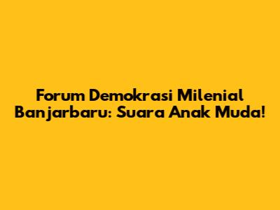 Forum Demokrasi Milenial Banjarbaru: Suara Anak Muda!