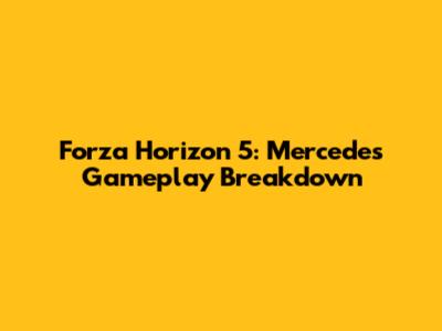 Forza Horizon 5: Mercedes Gameplay Breakdown