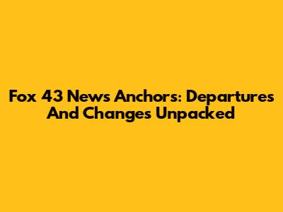Fox 43 News Anchors: Departures And Changes Unpacked