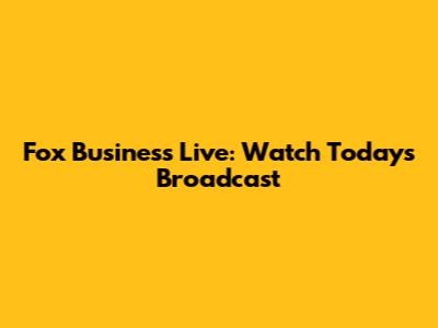 Fox Business Live: Watch Today's Broadcast