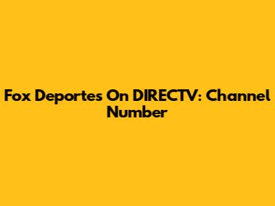 Fox Deportes On DIRECTV: Channel Number