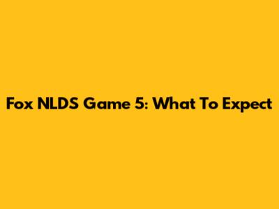 Fox NLDS Game 5: What To Expect