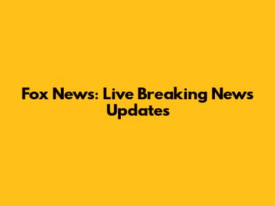 Fox News: Live Breaking News Updates