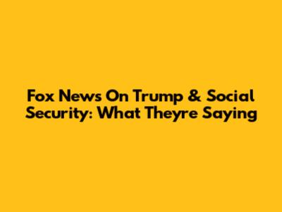 Fox News On Trump & Social Security: What They're Saying