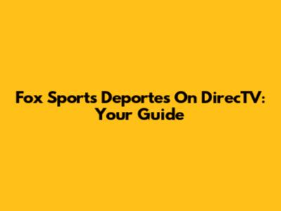Fox Sports Deportes On DirecTV: Your Guide