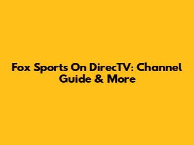 Fox Sports On DirecTV: Channel Guide & More