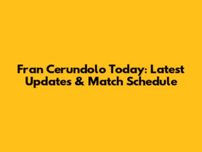 Fran Cerundolo Today: Latest Updates & Match Schedule