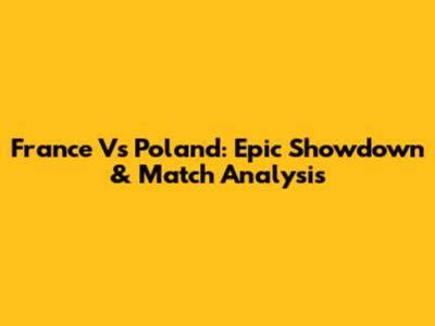 France Vs Poland: Epic Showdown & Match Analysis