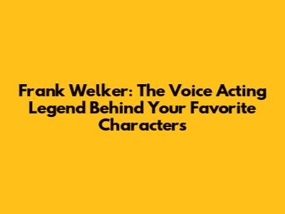 Frank Welker: The Voice Acting Legend Behind Your Favorite Characters