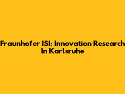 Fraunhofer ISI: Innovation Research In Karlsruhe