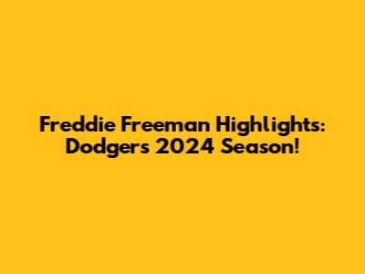 Freddie Freeman Highlights: Dodgers 2024 Season!