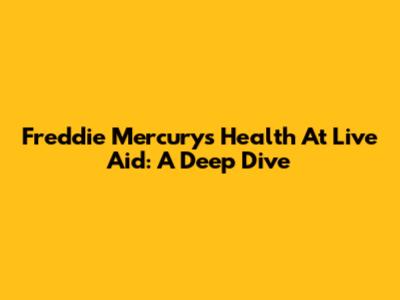Freddie Mercury's Health At Live Aid: A Deep Dive