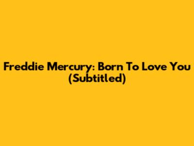 Freddie Mercury: Born To Love You (Subtitled)