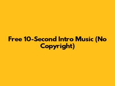 Free 10-Second Intro Music (No Copyright)