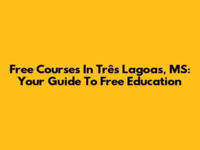 Free Courses In Três Lagoas, MS: Your Guide To Free Education
