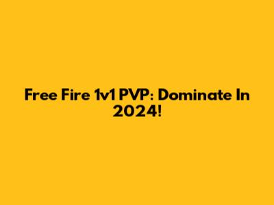 Free Fire 1v1 PVP: Dominate In 2024!