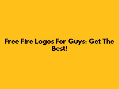 Free Fire Logos For Guys: Get The Best!