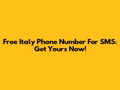 Free Italy Phone Number For SMS: Get Yours Now!