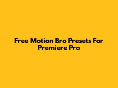 Free Motion Bro Presets For Premiere Pro