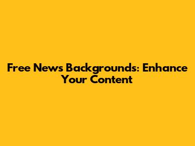 Free News Backgrounds: Enhance Your Content