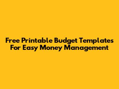 Free Printable Budget Templates For Easy Money Management