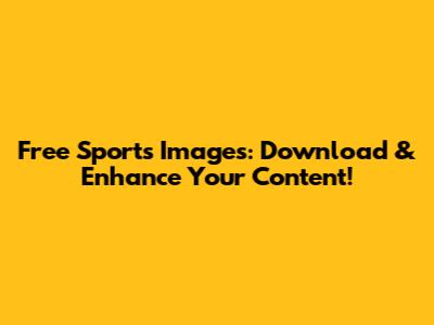 Free Sports Images: Download & Enhance Your Content!