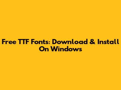 Free TTF Fonts: Download & Install On Windows