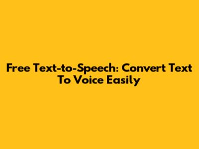 Free Text-to-Speech: Convert Text To Voice Easily