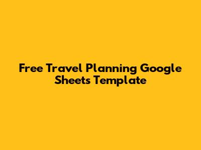 Free Travel Planning Google Sheets Template