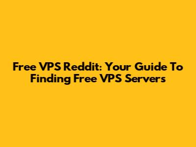 Free VPS Reddit: Your Guide To Finding Free VPS Servers