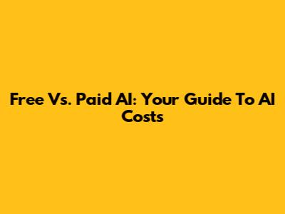 Free Vs. Paid AI: Your Guide To AI Costs