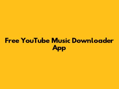 Free YouTube Music Downloader App