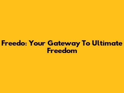 Freedo: Your Gateway To Ultimate Freedom