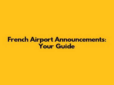 French Airport Announcements: Your Guide
